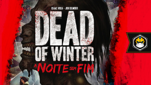 Dead of Winter – A Noite Sem Fim is coming e com ele as noites serão infindáveis!