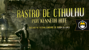 Resista à sanidade. Rastro de Cthulhu está chegando!