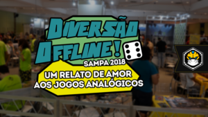 Diversão Offline SP 2018: um relato de amor aos jogos analógicos