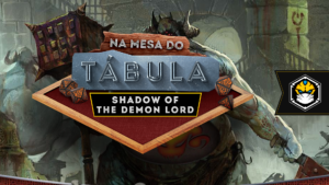 Na Mesa do Tábula: Shadow of the Demon Lord