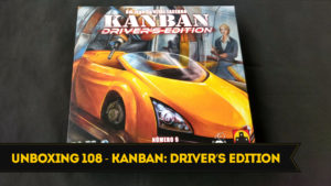 Unboxing 108 - Kanban: Driver’s Edition