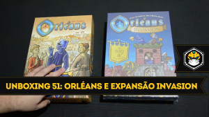 Unboxing 51: Orléans e a expansão Invasion