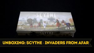 Unboxing 57: Scythe - Invaders From Afar