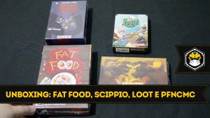 Unboxing 53: Fat Food, Scippio, Loot e Por Favor, Não Corte Minha Cabeça!