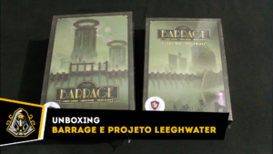 Unboxing Barrage e expansão Projeto Leeghwater