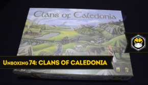 Unboxing 74 - Clans Of Caledonia (Kickstarter)