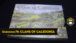 Unboxing 74 - Clans Of Caledonia (Kickstarter)