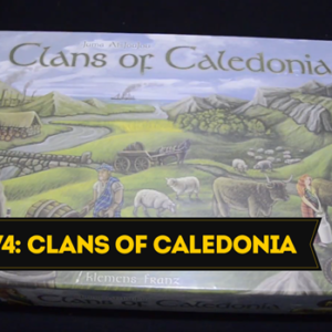 Unboxing 74 - Clans Of Caledonia (Kickstarter)