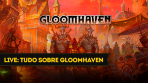 Live: tudo o que você precisa saber sobre Gloomhaven