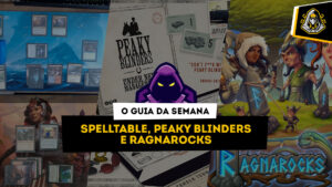 O Guia da Semana #5: SpellTable, Peaky Blinders e Ragnarocks