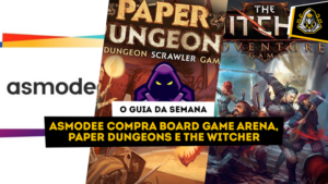 O Guia da Semana #3: Asmodee compra Board Game Arena, Paper Dungeons e The Witcher