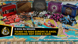 O Guia da Semana: Ticket To Ride Europe 15 anos, Pandemic Hot Zone e mais