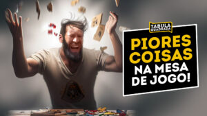 Piores coisas para se fazer em uma mesa de jogo de tabuleiro!
