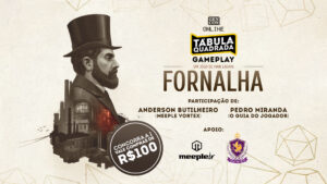 Jogatina com o Tábula Quadrada na Gencon Online: Fornalha