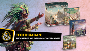 Teotihuacan de novo: Bucaneiros vai fazer FC com todas as expansões